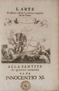 Cornelio Meyer : L'arte di restituire  Roma la tralasciata navigatione del suo Tevere divisa in tre parti  - Asta Libri, Autografi e Stampe - Associazione Nazionale - Case d'Asta italiane