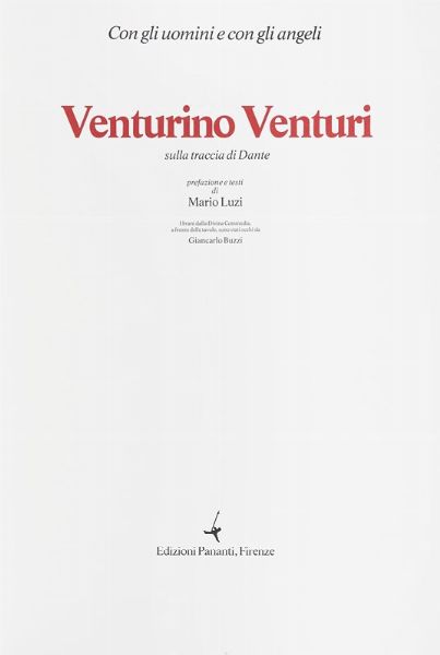 Venturino Venturi : Con gli uomini e con gli angeli. Venturino Venturi sulla traccia di Dante. Prefazione e testi di Mario Luzi.  - Asta Libri, autografi e manoscritti - Associazione Nazionale - Case d'Asta italiane