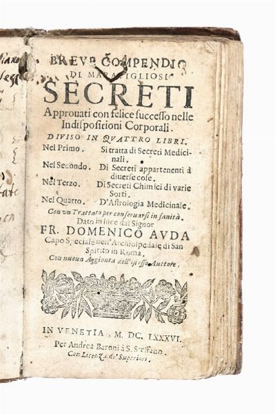 DOMENICO AUDA : Breve compendio di maravigliosi secreti. Approvati con felice successo nelle indispositioni corporali. Diviso in quattro libri.  - Asta Libri, autografi e manoscritti - Associazione Nazionale - Case d'Asta italiane