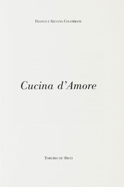 FRANCO COLOMBANI : Cucina d'amore.  - Asta Libri, autografi e manoscritti - Associazione Nazionale - Case d'Asta italiane