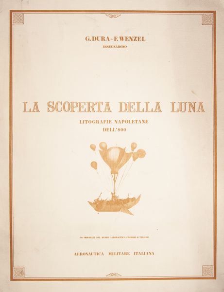 G. Dura / F. Wenzel - La scoperta della Luna. Litografie Napoletane dell'800. 12 Incisioni stampate dalla Alinari-Baglioni di Firenze, riproduzioni di quelle del Museo Aeronautico Caproni di Taliedo stampate a Napoli nel 1836 da Fregola, Wenzel, Gatti e Dura  - Asta Asta A Tempo - Libri d'arte, D'artista e Manifesti - Associazione Nazionale - Case d'Asta italiane