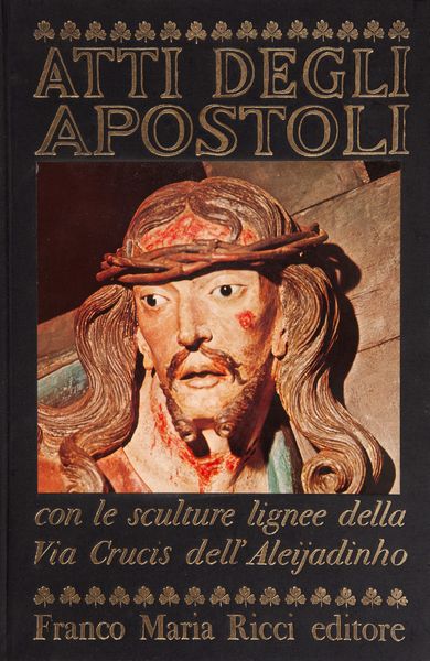 AA. VV. - Atti degli Apostoli, con le sculture lignee della Via Crucis dellAleijadinho  - Asta Asta A Tempo - Libri d'arte, D'artista e Manifesti - Associazione Nazionale - Case d'Asta italiane