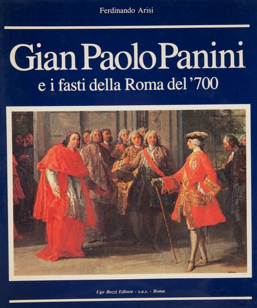 Ferdinando Arisi, Gian Paolo Pannini e i fasti della Roma del 700  - Asta Asta A Tempo - Libri d'arte, D'artista e Manifesti - Associazione Nazionale - Case d'Asta italiane