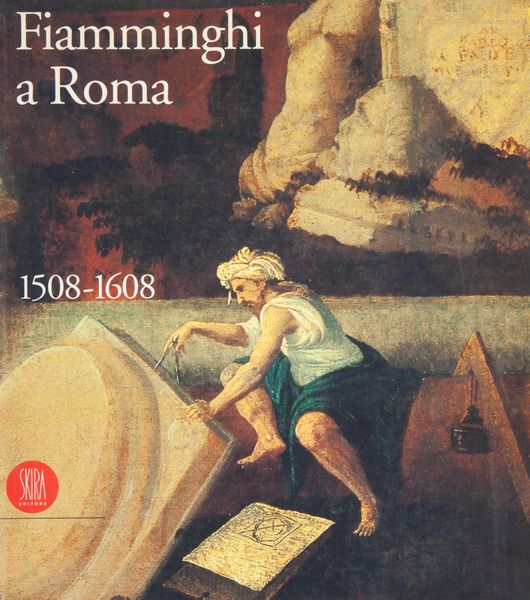 AA. VV. - Fiamminghi a Roma, 1508-1608  - Asta Asta A Tempo - Libri d'arte, D'artista e Manifesti - Associazione Nazionale - Case d'Asta italiane