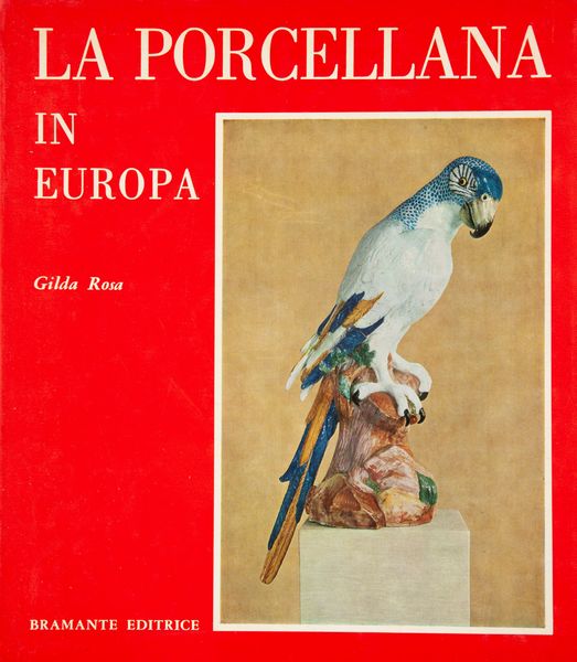 ROSA, GILDA - La Porcellana in Europa  - Asta Asta A Tempo - Libri d'arte, D'artista e Manifesti - Associazione Nazionale - Case d'Asta italiane