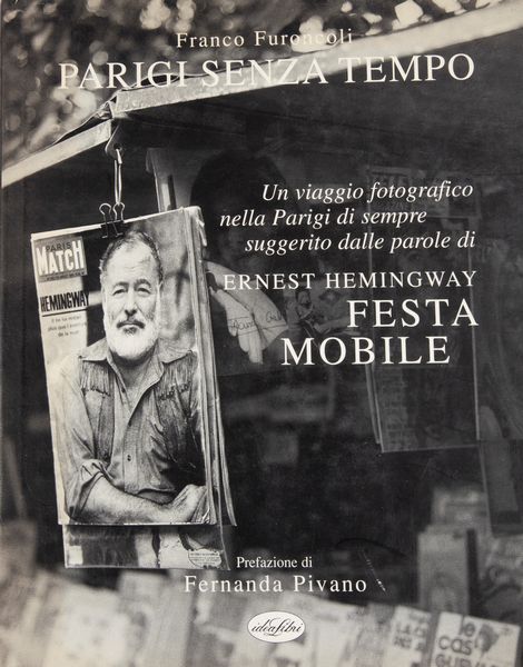 FURONCOLI, FRANCO - Parigi Senza Tempo  Ernest Hemingway Festa Mobile  - Asta Asta A Tempo - Libri d'arte, D'artista e Manifesti - Associazione Nazionale - Case d'Asta italiane