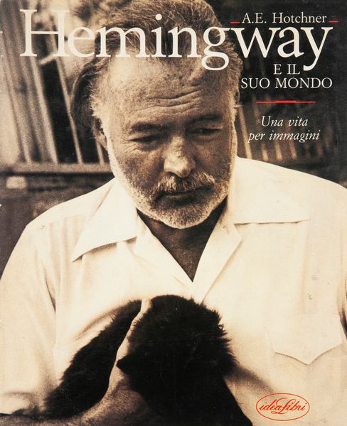 HOTCHNER, A. E.  - Hemingway e il suo mondo, Una vita per immagini  - Asta Asta A Tempo - Libri d'arte, D'artista e Manifesti - Associazione Nazionale - Case d'Asta italiane