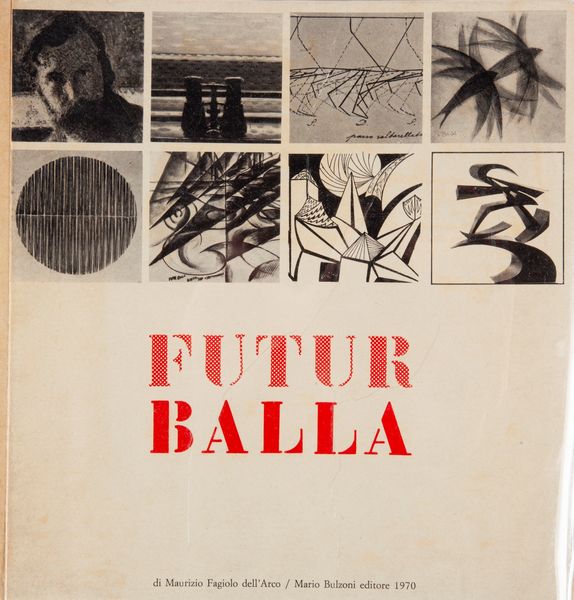 FAGIOLO DELLARCO, MAURIZIO - FUTUR BALLA  / Balla Pre-Futurista  - Asta Asta A Tempo - Libri d'arte, D'artista e Manifesti - Associazione Nazionale - Case d'Asta italiane