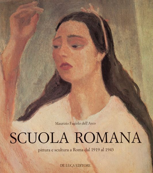 FAGIOLO DELLARCO, MAURIZIO - Scuola Romana Pittura e scultura a Roma dal 1919 al 1943.  - Asta Asta A Tempo - Libri d'arte, D'artista e Manifesti - Associazione Nazionale - Case d'Asta italiane