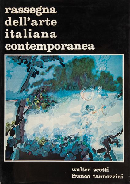 Walter Scotti / Franco Tannozzini - Rassegna dell'arte italiana contemporanea  - Asta Asta A Tempo - Libri d'arte, D'artista e Manifesti - Associazione Nazionale - Case d'Asta italiane