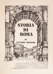 Vittorio Bersezio - Storia di Roma Dalle origini fino al 1870. Ristampa anastatica in edizione limitata dell'edizione originale del 1872  - Asta Asta A Tempo - Libri d'arte, D'artista e Manifesti - Associazione Nazionale - Case d'Asta italiane