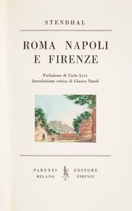 Stendhal - Roma, Napoli e Firenze. Prefazione di Carlo Levi. Introduzione critica di Glauco Natoli.  - Asta Asta A Tempo - Libri d'arte, D'artista e Manifesti - Associazione Nazionale - Case d'Asta italiane