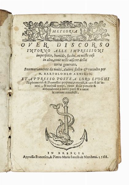 BARTOLOMEO ARNIGIO : Meteoria over discorso intorno alle impressioni imperfette, humide, secche, et miste cosi in alto, come nelle viscere della terra generate...  - Asta Libri, autografi e manoscritti - Associazione Nazionale - Case d'Asta italiane