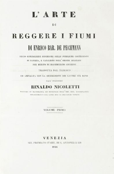 HEINRICH (VON) PECHMANN : L'arte di reggere i fiumi [...] ampliata con la descrizione dei lavori sul Reno dall'ingegnere Rinaldo Nicoletti.  - Asta Libri, autografi e manoscritti - Associazione Nazionale - Case d'Asta italiane