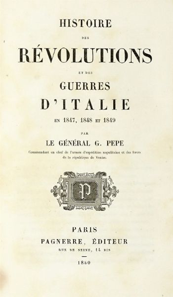 GUGLIELMO PEPE : Histoire des revolutions et des guerres d'Italie en 1847, 1848 et 1849.  - Asta Libri, autografi e manoscritti - Associazione Nazionale - Case d'Asta italiane