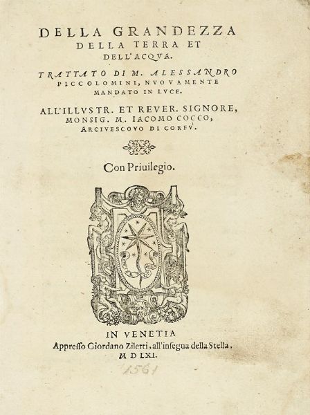 ALESSANDRO PICCOLOMINI : Della grandezza della Terra et dell'Acqua.  - Asta Libri, autografi e manoscritti - Associazione Nazionale - Case d'Asta italiane