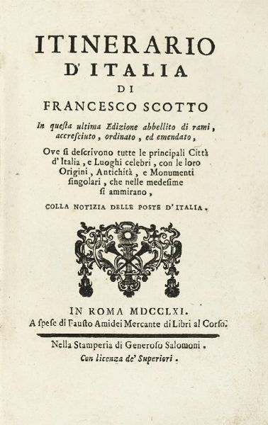 FRANCESCO SCOTO : Itinerario d'Italia [...] in questa ultima edizione abbellito di rami, accresciuto, ordinato, ed emendato...  - Asta Libri, autografi e manoscritti - Associazione Nazionale - Case d'Asta italiane