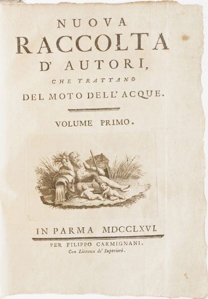 Autori vari (Castelli Benedetto, Cassini Gio Domenico, Guglielmini Domenico, Grandi Guido, Galielo Galilei, Manfredi Eustachi, Riviera Domenico, Zendrini Bernardino, Lecchi Antonio, ect.) Nuova raccolta d'autori che trattano il moto delle acque... sette volumi. In Parma, per Filippo Carmigniani, 1766.<BR>  - Asta Libri antichi e rari, Stampe, Vedute e Mappe - Associazione Nazionale - Case d'Asta italiane