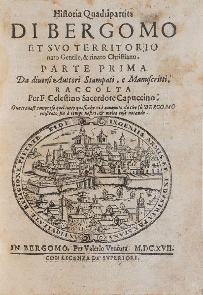 Celestino da Bergamo Historia quadripartita di Bergomo et suo territorio... Parti I e II... In Bergomo, per Valerio Ventura, 1617-1618  - Asta Libri antichi e rari, Stampe, Vedute e Mappe - Associazione Nazionale - Case d'Asta italiane