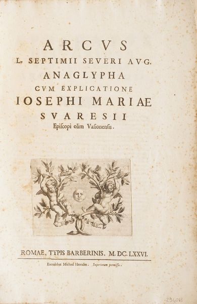 Suares, Joseph Marie - Bartoli, Pietro Sante Arcus L. Septimii Seueri Aug. anaglypha  - Asta Libri antichi e rari, Stampe, Vedute e Mappe - Associazione Nazionale - Case d'Asta italiane