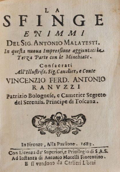 Malatesti Antonio La sfinge enigmi... in questa nuova impressione giuntaci la terza parte con le minchiate... Fienze alla Passione, 1683  - Asta Libri antichi e rari, Stampe, Vedute e Mappe - Associazione Nazionale - Case d'Asta italiane