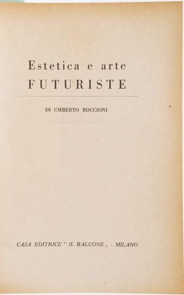 Boccioni Umberto Estetica e arte futuriste. Casa editrice Il Balcone, Milano 1946.  - Asta Libri antichi e rari, Stampe, Vedute e Mappe - Associazione Nazionale - Case d'Asta italiane