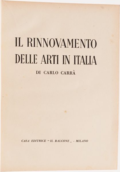 Carr Carlo. Il Rinnovamento delle arti in Italia. Milano Il Balcone, 1945.  - Asta Libri antichi e rari, Stampe, Vedute e Mappe - Associazione Nazionale - Case d'Asta italiane