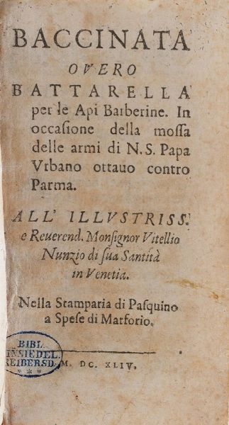 (Ferrante Pallavicino) Baccinata overo Battarella per le api barberine... nella stamperia di Pasquino a spese di Marforio... 1644 (unito a:) La rete di Vulcano, libri IV... in Villafranca 1660 (unito a:) L'anima di Ferrante Pallavicino, in Villafranca, 1643.  - Asta Libri antichi e rari, Stampe, Vedute e Mappe - Associazione Nazionale - Case d'Asta italiane