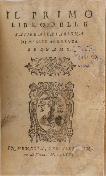 Andrea da Bergamo (Pietro Nelli?) Il primo libro delle satire (e il secondo) alla carlona... in Venegia Alessandro De Viano, 1566.  - Asta Libri antichi e rari, Stampe, Vedute e Mappe - Associazione Nazionale - Case d'Asta italiane