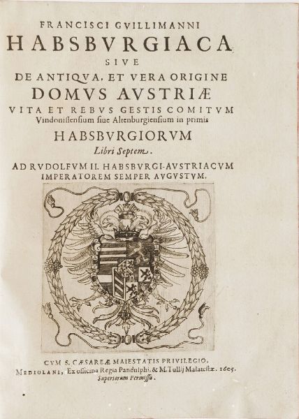 Guillimannus Franciscus Francisci Guillimanni Habsburgiaca sive de antiqua, et vera origine Domus Austriae...Mediolani, ex officina regia Pandulphi e Malatestae, 1605  - Asta Libri antichi e rari, Stampe, Vedute e Mappe - Associazione Nazionale - Case d'Asta italiane