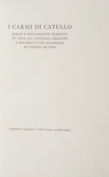 Catullo Gaio Valerio I Carmi di Catullo, scelti e nuovamente tradotti in versi da Vincenzo Errante e decorati con litografie da Filippo De Pisis.<BR>Verona Mardersteig, 1945 (stampato per conto di Ulrico Hoepli editore in Milano).  - Asta Libri antichi e rari, Stampe, Vedute e Mappe - Associazione Nazionale - Case d'Asta italiane