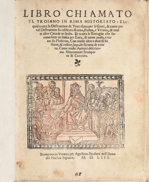 (Angelo Giovanni Franci e a Jacopo di Carlo) Libro chiamato el troiano in rima historiato... stampato in Vinetia per Augustino Bendoni nell'anno del Signore 1553.  - Asta Libri antichi e rari, Stampe, Vedute e Mappe - Associazione Nazionale - Case d'Asta italiane