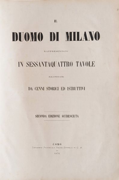 Autori vari Duomo di Milano rappresentato in 64 tavole... Seconda edizione accresciuta... Como, tipografia Ostinelli, 1871  - Asta Libri antichi e rari, Stampe, Vedute e Mappe - Associazione Nazionale - Case d'Asta italiane