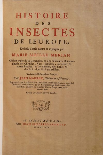 Merian Marie Sybilla Histoire des insectes de l'Europe... traduite du hollandois en francois par Jean Mariette... Ouvrage qui contient XCIII planches... a Amsterdam, chez Jean Frederic Bernard, 1730  - Asta Libri antichi e rari, Stampe, Vedute e Mappe - Associazione Nazionale - Case d'Asta italiane