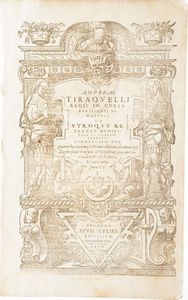 Andrea Tiraquelli De Utroque rectractu municipali, et conventionali, commentari... Lugduni Apud Rovillium, 1571- De Nobilitate et Iure primigeniorum... Lugduni Apud Rovillium, 1573  - Asta Libri antichi e rari, Stampe, Vedute e Mappe - Associazione Nazionale - Case d'Asta italiane