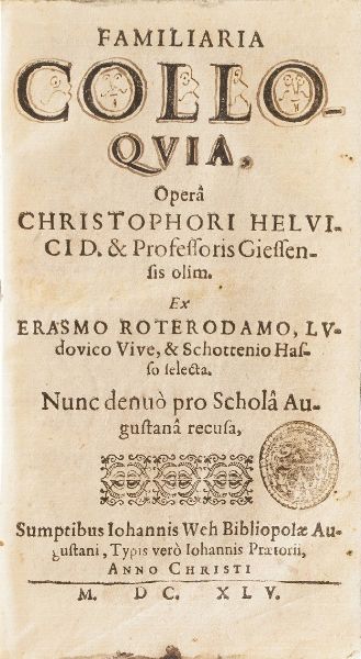 Christophori Helvici e Professoris Giessensis olim. ex Erasmo da Roterodamo, Ludovico Vive Familiaria Colloquia opera... 1645  - Asta Libri Antichi - Associazione Nazionale - Case d'Asta italiane