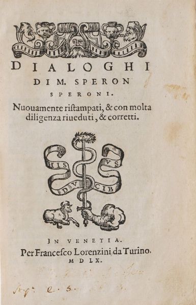 Speroni Sperone Dialoghi... nuovamente ristampati in Venetia, per Francesco Lorenzini, 1560.  - Asta Libri Antichi - Associazione Nazionale - Case d'Asta italiane