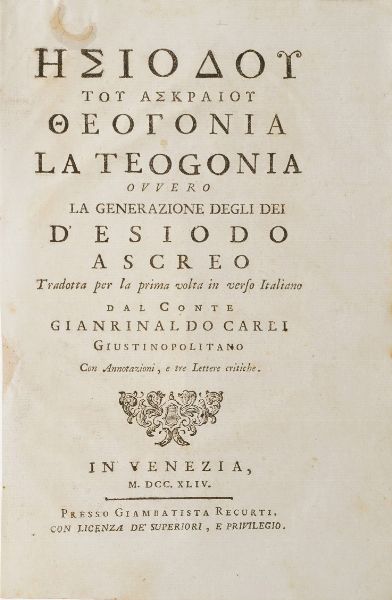 Esiodo Ascreo La Teogonia ovvero la generazione degli Dei... tradotta per la prima volta in verso italiano dal conte Gianrinaldo Carli Giustinopolitano, In Venezia, presso Giambattista Recurti, 1744.  - Asta Libri Antichi - Associazione Nazionale - Case d'Asta italiane