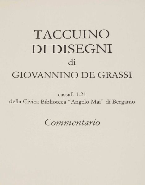 Giovannino De Grassi. Taccuino di disegni, Il Bulino edizioni darte 2003.  - Asta Libri Antichi - Associazione Nazionale - Case d'Asta italiane