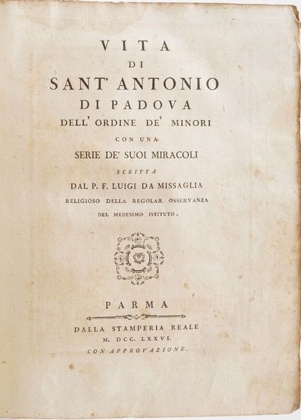 Padre Luigi Da Missalia. Vita di Sant Antonio di Padova. Parma nella stamperia reale, 1776.  - Asta Libri Antichi - Associazione Nazionale - Case d'Asta italiane