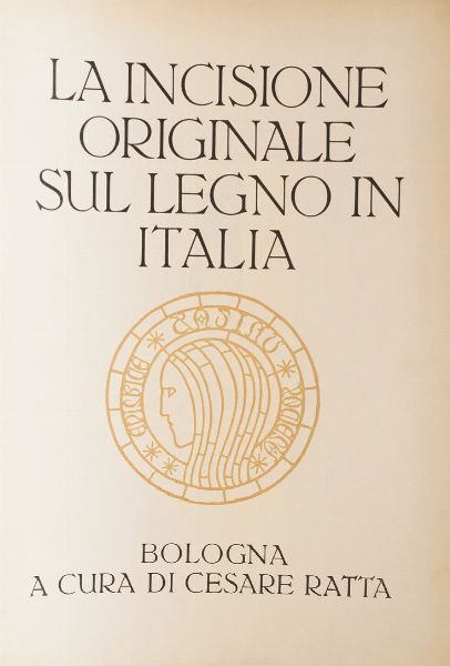 Ratta Cesare La incisione originale su legno in Italia... Bologna, Cesare Ratta, anni '30 del XX secolo  - Asta Libri Antichi - Associazione Nazionale - Case d'Asta italiane