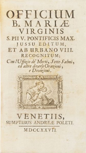 Ufficio della Beata Vergine- XVIII secolo Officium B. Mariae Virginis... Venetiis Andrea Poleti, 1727  - Asta Libri Antichi - Associazione Nazionale - Case d'Asta italiane