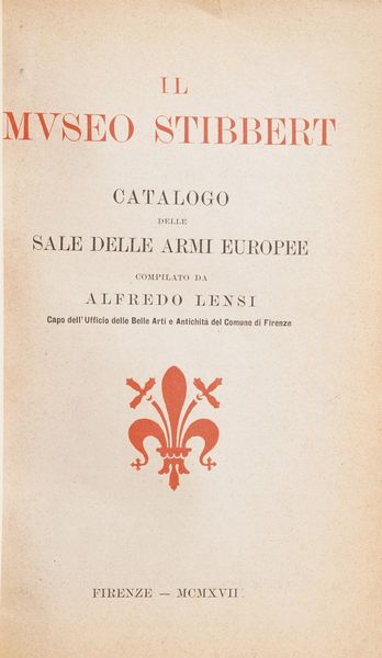 Lensi Alfredo. Il museo Stibbert. Catalogo della sala delle armi europee. Firenze, tipografia Giuntina, 1917.  - Asta Libri Antichi - Associazione Nazionale - Case d'Asta italiane