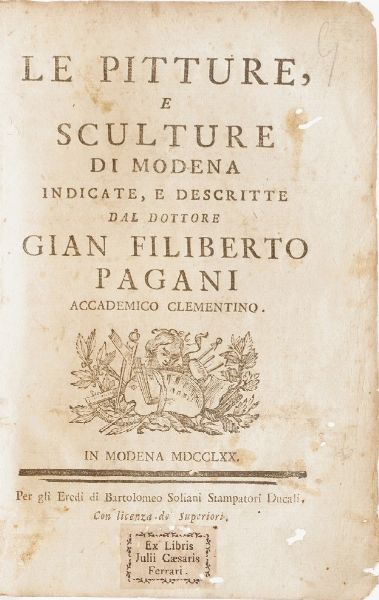 Pagani Gian Filiberto Le pitture e sculture di Modena, in Modena, Per gli eredi Soliani, 1770.  - Asta Libri Antichi - Associazione Nazionale - Case d'Asta italiane