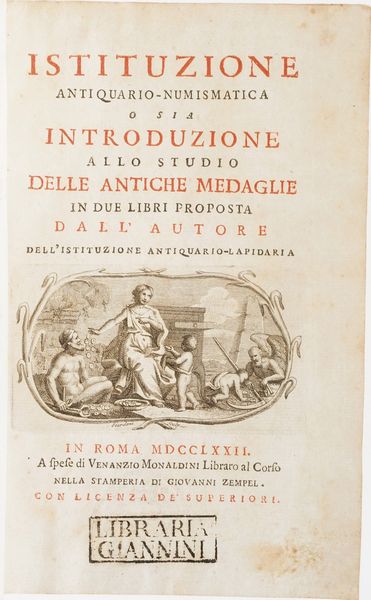 (Zaccaria Francesco Antonio). Istituzione antiquario-numismatica o sia Introduzione allo studio delle antiche Medaglie... in Roma, Monaldini, nella stamperia di Giovanni Zendel, 1772.  - Asta Libri Antichi - Associazione Nazionale - Case d'Asta italiane