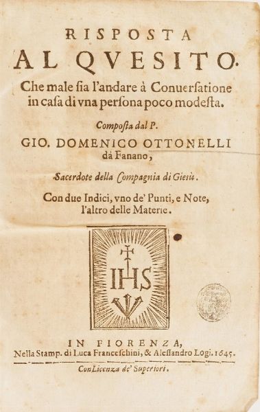 Gio Domenico Ottonelli Risposta al Quesito che male sia landare conversazione in casa di una persona poco modesta...Firenze 1645  - Asta Libri Antichi - Associazione Nazionale - Case d'Asta italiane