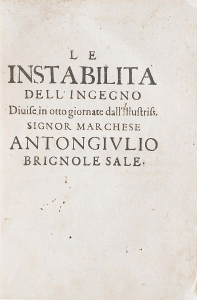 Brignole Sale Anton Giulio Le instabilit dell'ingegno... in Bologna per Giacomo Monti e Carlo Zenero 1635.  - Asta Libri Antichi - Associazione Nazionale - Case d'Asta italiane