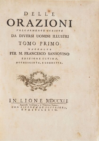 Sansovino Francesco Delle Orazioni volgarmente scritte da diversi uomini illustri, tomo I e II, in Lione appresso Giuseppe E. Lanais 1741.  - Asta Libri Antichi - Associazione Nazionale - Case d'Asta italiane