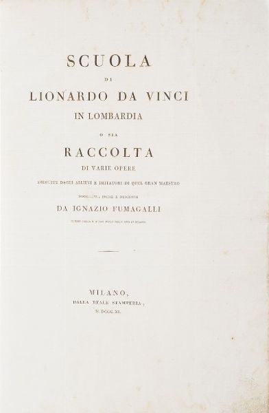 Fumagalli Ignazio Scuola di Lionardo Da Vinci in Lombardia, ossia raccolta di varie opere eseguite dagli allievi e imitatori... disegnate e incise le scritte da Ignazio Fumagalli... Milano, dalla Reale Stamperia, 1811. Rilegatura in mezza pergamena del secolo XIX. Bell'esemplare in barbe. Rare fioriture con numerose tavole incise  - Asta Libri Antichi - Associazione Nazionale - Case d'Asta italiane