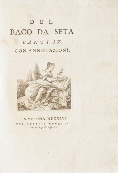 Betti Zaccaria Del baco da seta, canti IV con annotazioni... in Verona per Antonio Andreoni 1756.  - Asta Libri Antichi - Associazione Nazionale - Case d'Asta italiane